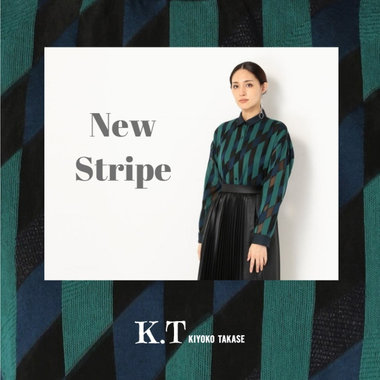 まるでアートな『ニュー・ストライプ』- K.T KIYOKO TAKASE
