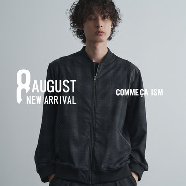 【NEW ARRIVAL】8月新作ラインナップCOMME CA ISM MENS