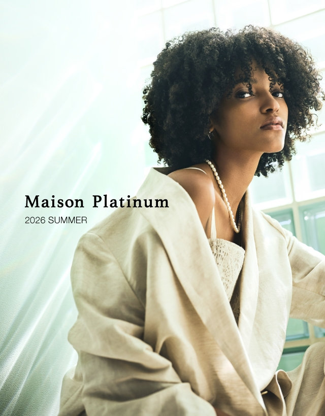 MAISON PLATINUM 【2026 SUMMER】