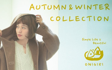 AUTUMN.WINTER_COLLECTION_Vol.7｜ONIGIRI