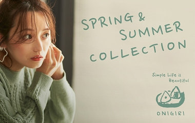 SPRING＆SUMMER_COLLECTION_Vol.8｜ONIGIRI
