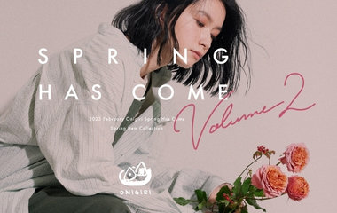 SPRING HAS COME　Vol.2｜ONIGIRI