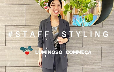 #STAFF STYLING｜ルミノーゾ・コムサ